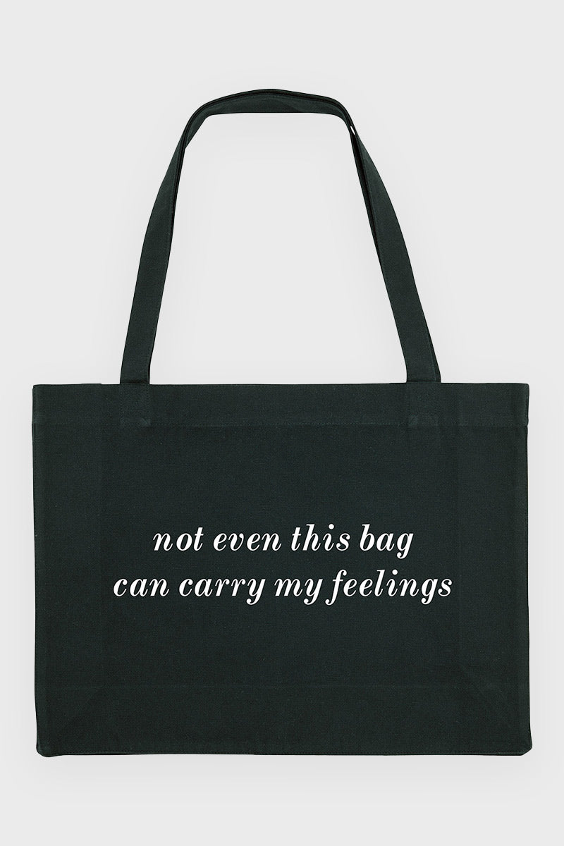 NOT EVEN THIS BAG CAN CARRY MY FEELINGS