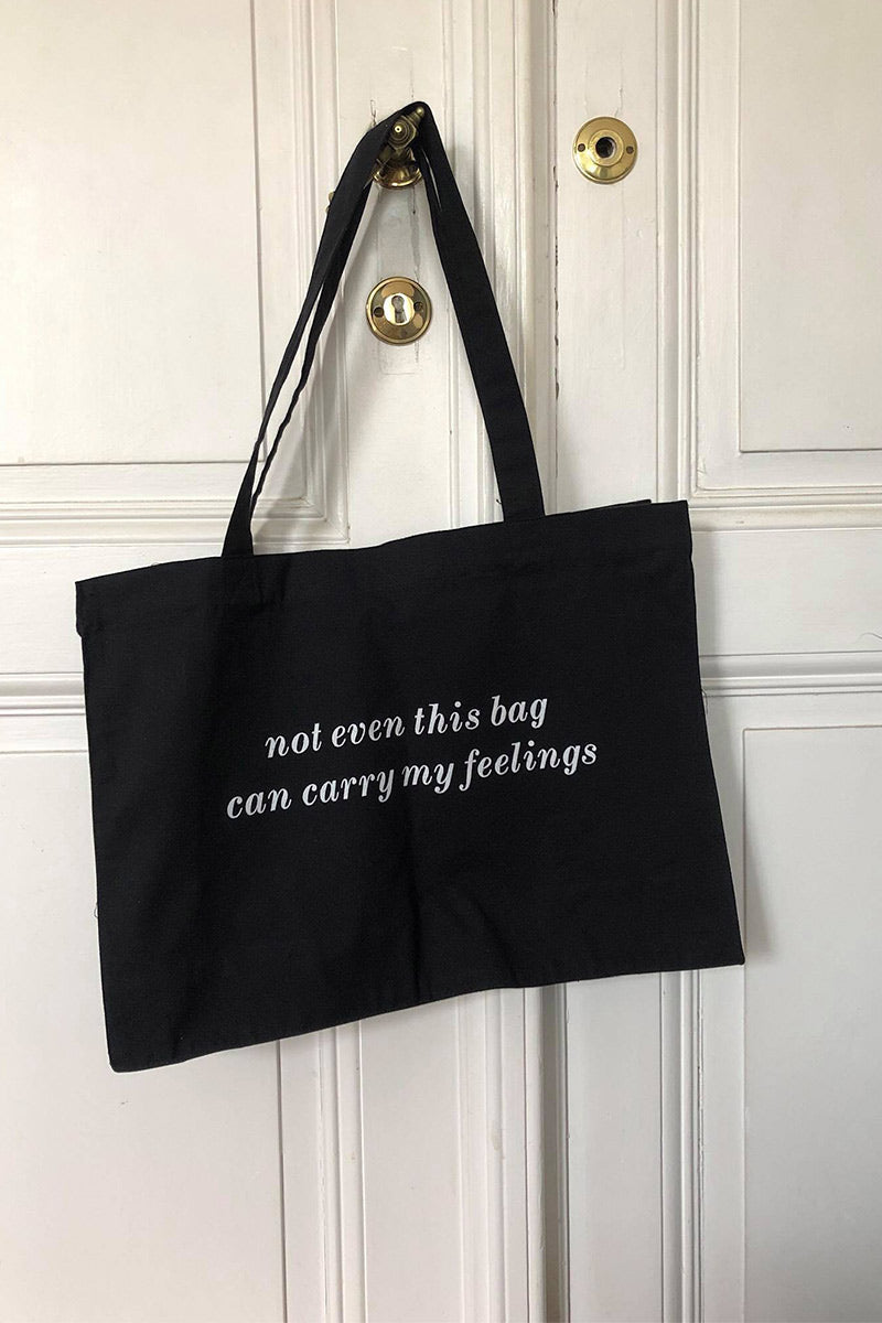 NOT EVEN THIS BAG CAN CARRY MY FEELINGS